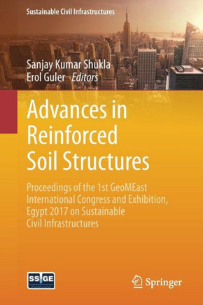 Advances in Reinforced Soil Structures: Proceedings of the 1st Geomeast International Congress and Exhibition, Egypt 2017 on Sustainable Civil Infrast