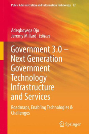 Government 3.0 - Next Generation Government Technology Infrastructure and Services: Roadmaps, Enabling Technologies & Challenges