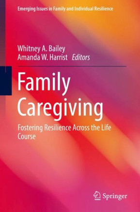 Family Caregiving: Fostering Resilience Across the Life Course
