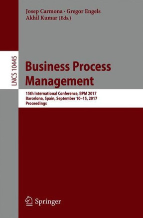 Business Process Management: 15th International Conference, BPM 2017, Barcelona, Spain, September 10-15, 2017, Proceedings