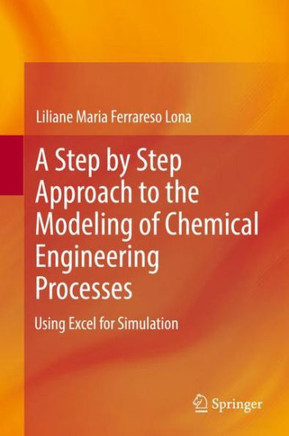 A Step by Step Approach to the Modeling of Chemical Engineering Processes: Using Excel for Simulation