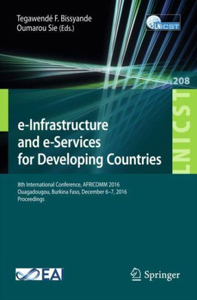 E-Infrastructure and E-Services for Developing Countries: 8th International Conference, Africomm 2016, Ouagadougou, Burkina Faso, December 6-7, 2016,