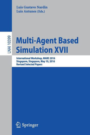 Multi-Agent Based Simulation XVII: International Workshop, Mabs 2016, Singapore, Singapore, May 10, 2016, Revised Selected Papers