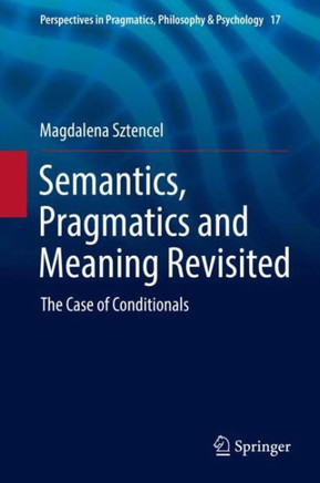 Semantics, Pragmatics and Meaning Revisited: The Case of Conditionals