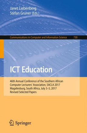 ICT Education: 46th Annual Conference of the Southern African Computer Lecturers' Association, Sacla 2017, Magaliesburg, South Africa