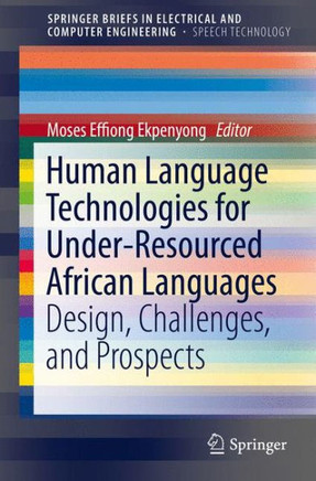 Human Language Technologies for Under-Resourced African Languages: Design, Challenges, and Prospects