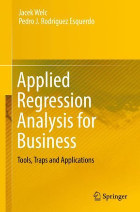 Applied Regression Analysis for Business: Tools, Traps and Applications