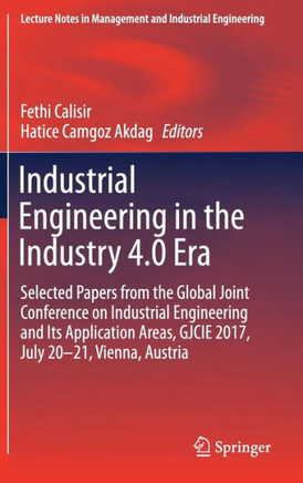 Industrial Engineering in the Industry 4.0 Era: Selected Papers from the Global Joint Conference on Industrial Engineering and Its Application Areas,