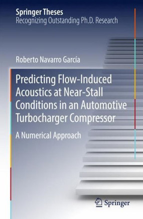 Predicting Flow-Induced Acoustics at Near-Stall Conditions in an Automotive Turbocharger Compressor: A Numerical Approach