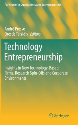Technology Entrepreneurship: Insights in New Technology-Based Firms, Research Spin-Offs and Corporate Environments
