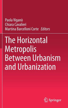 The Horizontal Metropolis Between Urbanism and Urbanization