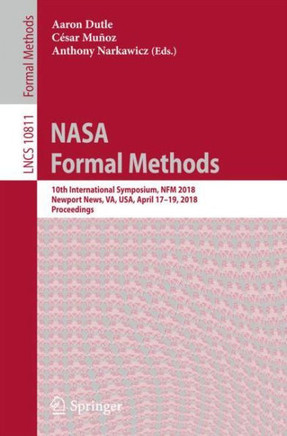 NASA Formal Methods: 10th International Symposium, Nfm 2018, Newport News, Va, Usa, April 17-19, 2018, Proceedings