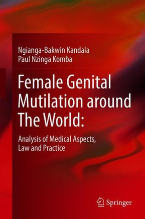 Female Genital Mutilation Around the World:: Analysis of Medical Aspects, Law and Practice