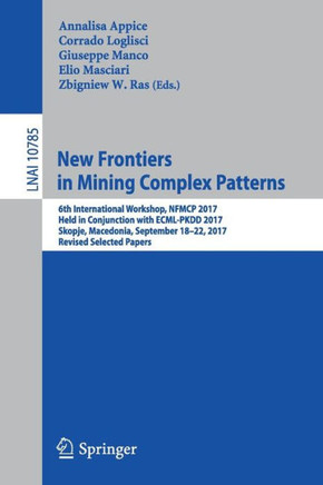 New Frontiers in Mining Complex Patterns: 6th International Workshop, Nfmcp 2017, Held in Conjunction with Ecml-Pkdd 2017, Skopje, Macedonia, Septembe