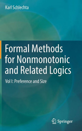 Formal Methods for Nonmonotonic and Related Logics: Vol I: Preference and Size
