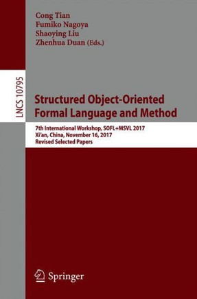 Structured Object-Oriented Formal Language and Method: 7th International Workshop, Sofl+msvl 2017, Xi'an, China, November 16, 2017, Revised Selected P