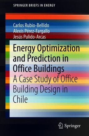 Energy Optimization and Prediction in Office Buildings: A Case Study of Office Building Design in Chile