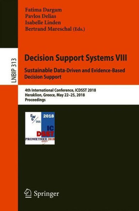 Decision Support Systems VIII: Sustainable Data-Driven and Evidence-Based Decision Support: 4th International Conference, Icdsst 2018, Heraklion, Gree