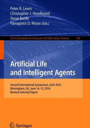 Artificial Life and Intelligent Agents: Second International Symposium, Alia 2016, Birmingham, Uk, June 14-15, 2016, Revised Selected Papers