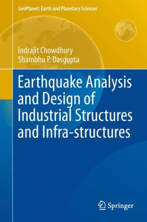 Earthquake Analysis and Design of Industrial Structures and Infra-Structures