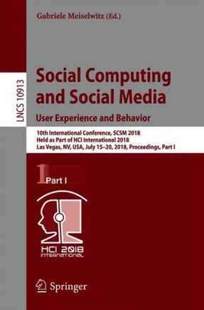 Social Computing and Social Media. User Experience and Behavior: 10th International Conference, Scsm 2018, Held as Part of Hci International 2018, Las