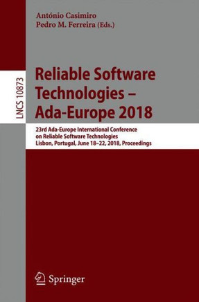Reliable Software Technologies - Ada-Europe 2018: 23rd Ada-Europe International Conference on Reliable Software Technologies, Lisbon, Portugal, June 1