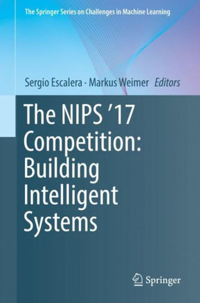 The Nips '17 Competition: Building Intelligent Systems
