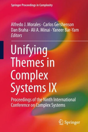 Unifying Themes in Complex Systems IX: Proceedings of the Ninth International Conference on Complex Systems