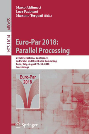 Euro-Par 2018: Parallel Processing: 24th International Conference on Parallel and Distributed Computing, Turin, Italy, August 27 - 31, 2018, Proceedin