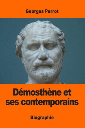 DEmosthène Et Ses Contemporains (French Edition)