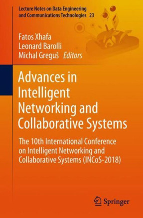 Advances in Intelligent Networking and Collaborative Systems: The 10th International Conference on Intelligent Networking and Collaborative Systems (I Advances in Intelligent Networking and Collaborative Systems: The 10th International Conference on Intelligent Networking and Collaborative Systems (I
