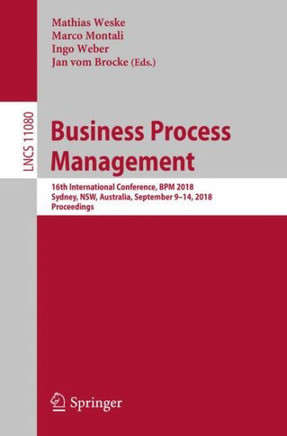 Business Process Management: 16th International Conference, BPM 2018, Sydney, Nsw, Australia, September 9-14, 2018, Proceedings