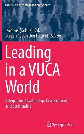 Leading in a Vuca World: Integrating Leadership, Discernment and Spirituality