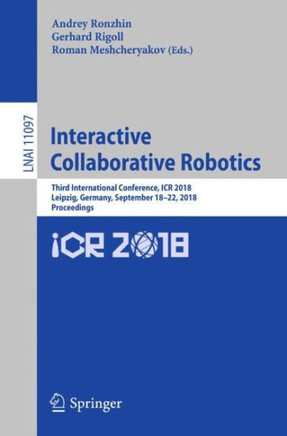 Interactive Collaborative Robotics: Third International Conference, Icr 2018, Leipzig, Germany, September 18-22, 2018, Proceedings