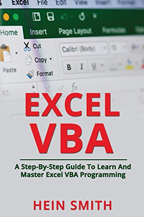 Excel VBA: A Step-By-Step Guide To Learn And Master Excel VBA Programming
