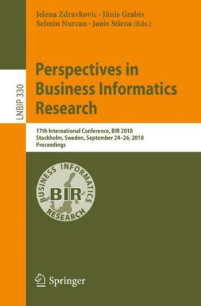 Perspectives in Business Informatics Research: 17th International Conference, Bir 2018, Stockholm, Sweden, September 24-26, 2018, Proceedings