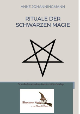 Rituale der Schwarzen Magie: Eine Reihe aus dem Hexenzeiten-Verlag