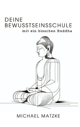Deine Bewusstseinsschule: mit ein bisschen Buddha