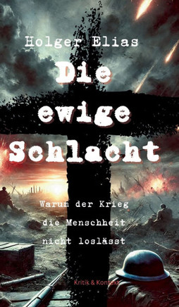 Die ewige Schlacht: Warum der Krieg die Menschheit nicht losl?sst