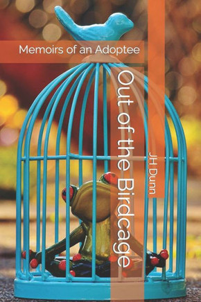 Out Of The Birdcage: Memoirs Of An Adoptee