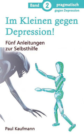 Im Kleinen gegen Depression!: F?nf Anleitungen zur Selbsthilfe