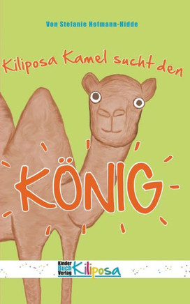 Kiliposa Kamel sucht den K?nig: Eine tierisch lustige Geschichte zum Thema Demokratie f?r Kinder