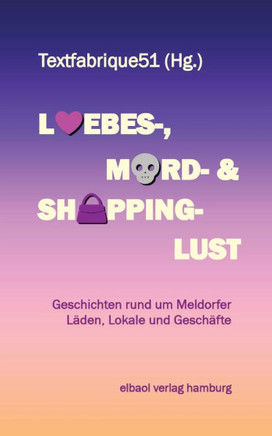 Liebes-, Mord- und Shoppinglust: Geschichten rund um Meldorfer L?den, Lokale und Gesch?fte