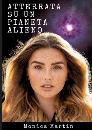 Atterrata su un Pianeta Alieno - Romanzo Scifi: Sconvolta e Rapita: Intrighi Alieni e Amori Inattesi su un Pianeta Sconosciuto