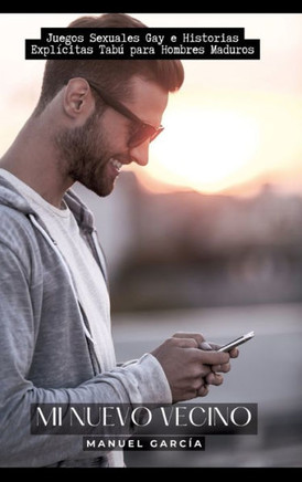 Mi Nuevo Vecino: Juegos Sexuales Gay e Historias Expl?citas Tab? para Hombres Maduros
