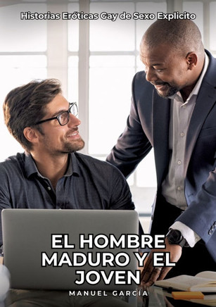 El Hombre Maduro y el Joven: Historias Er?ticas Gay de Sexo Explicito
