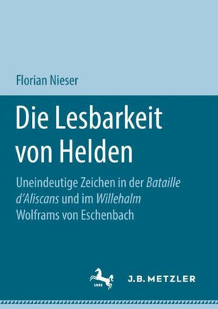 Die Lesbarkeit Von Helden: Uneindeutige Zeichen in Der Bataille d'Aliscans Und Im Willehalm Wolframs Von Eschenbach