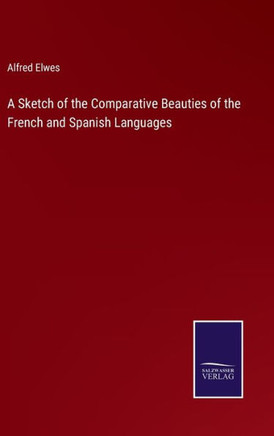 A Sketch of the Comparative Beauties of the French and Spanish Languages