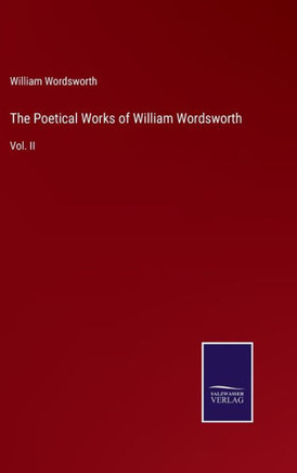 The Poetical Works of William Wordsworth: Vol. II