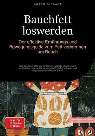 Bauchfett loswerden: Der effektive Ern?hrungs- und Bewegungsguide zum Fett verbrennen am Bauch: Wie Sie durch optimale Ern?hrung, gezielte